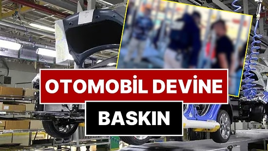 Dünyaca Ünlü Otomobil Devinin Fabrikasına Baskın: 475 Kişi Gözaltında!