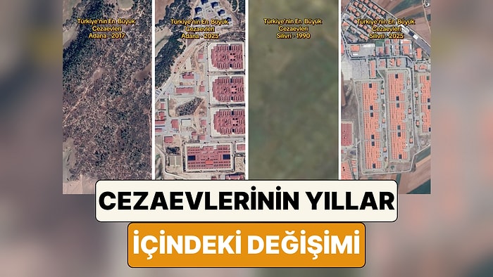 Türkiye'nin En Büyük Cezaevlerinin Yıllar İçindeki Değişimi Uydu Görüntüleri ile Karşılaştırıldı