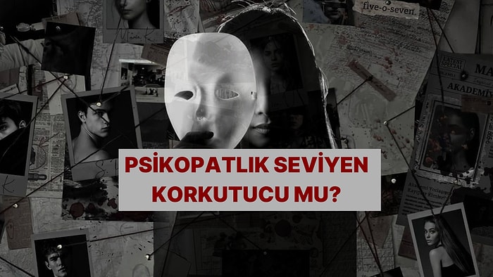 Katılıyorum/Katılmıyorum Testi İle Psikopati Seviyeni Söylüyoruz!