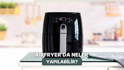 Modası Geçti Sananlar Çok Yanılıyor: Airfryer’ın Mutfaktaki Tahtını Sağlamlaştıran 11 Kullanım Alanı