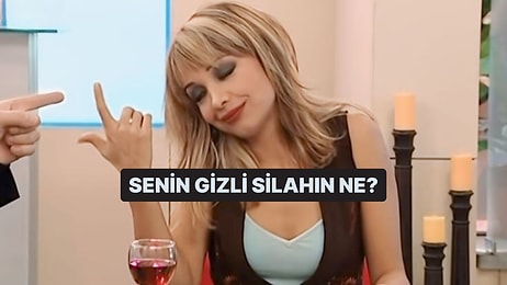 Senin Gizli Silahın Ne?