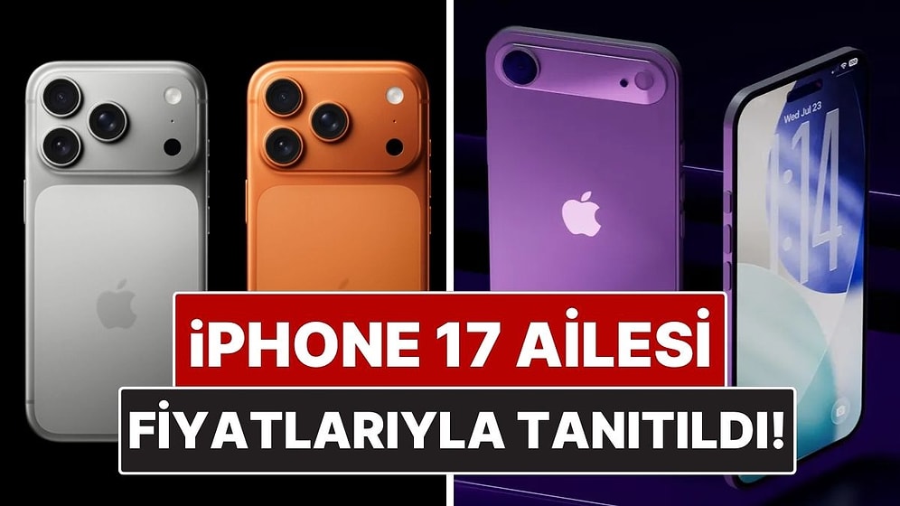 Apple iPhone 17 Ailesini Tanıttı! İşte Fiyatları, Özellikleri ve Tasarımıyla iPhone 17 Serisi