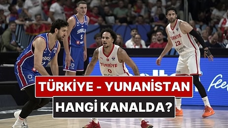Türkiye - Yunanistan Basketbol Maçı Ne Zaman, Saat Kaçta? Türkiye - Yunanistan Basketbol Maçı Hangi Kanalda?