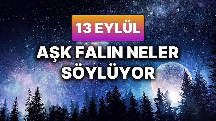 Günlük Aşk Burç Yorumuna Göre 13 Eylül Cumartesi Günün Nasıl Geçecek?