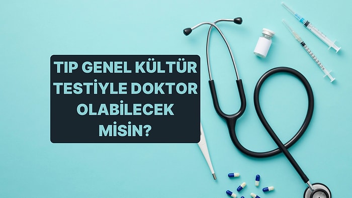 Tıp Testi: Bu Testin Sonunda Doktor Olabilicek misin?