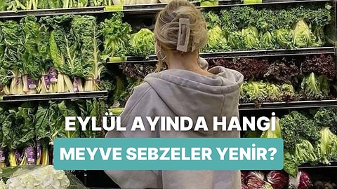Her Ürünü Zamanında Yemeyi Sevenlere: Eylül Ayında Tüketilmesi Gereken 14 Meyve-Sebze