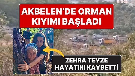 Akbelen Direnişinin Sembolü Zehra Teyze Dün Öldü, Ağaçların Sökümü Bu Sabah Başladı