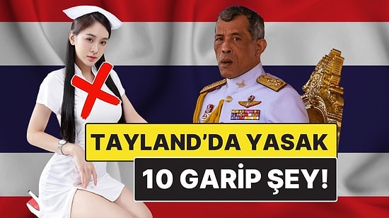 Tayland'da Gerçek Olduğuna İnanamayacağınız 10 Garip Yasak