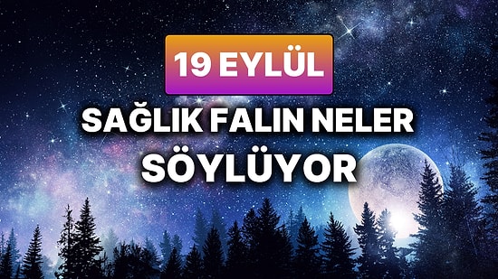 Günlük Sağlık Burç Yorumuna Göre 19 Eylül Cuma Günün Nasıl Geçecek?
