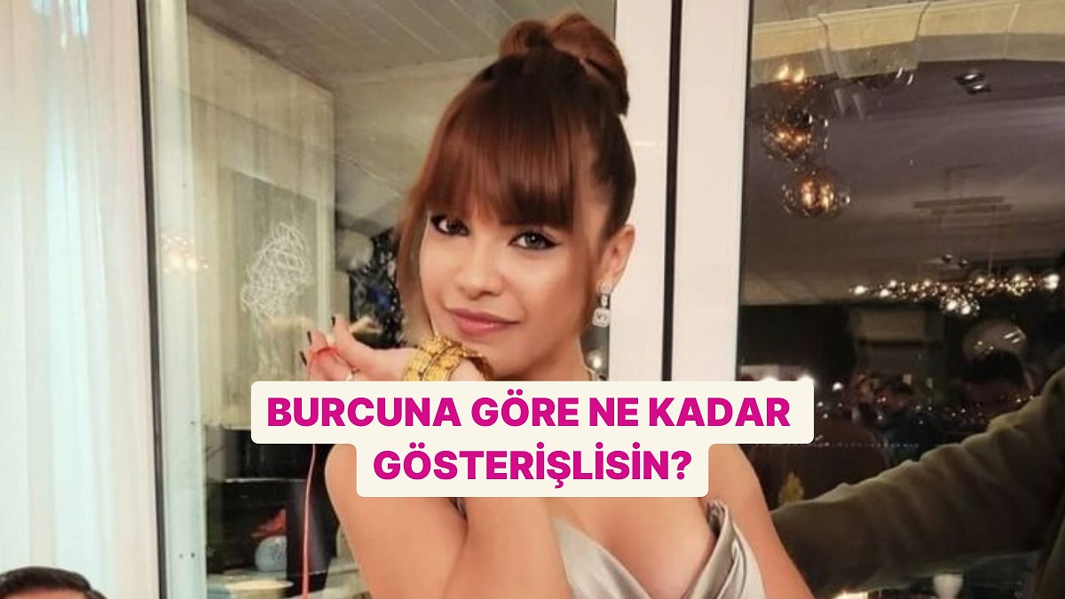 Burcuna Göre Ne Kadar Gösterişlisin?