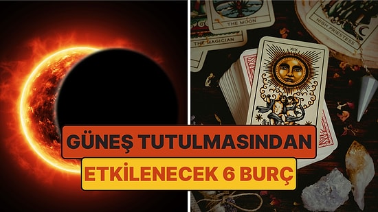 Güneş Tutulmasından En Çok Etkilenecek Burçlar: Tutulma Yepyeni Bir Hayat Vadediyor