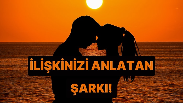 Sizin İlişkinizi Anlatan Şarkı Bu Testin Sonunda!