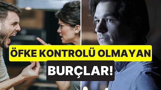 Her An Saldırabilirler: Öfke Kontrolü En Zor Olan 3 Burç