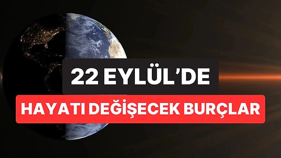 Sonbahar Ekinoksu Geliyor: 22 Eylül İtibarıyla Hayatında Yepyeni Bir Sayfa Açacak 5 Burç