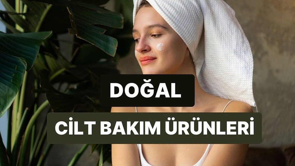 Doğal ve Sürdürülebilir Hayatı Benimseyenlerin Bakması Gereken Cilt Bakım Ürünleri