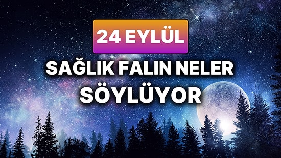 Günlük Sağlık Burç Yorumuna Göre 24 Eylül Çarşamba Günün Nasıl Geçecek?