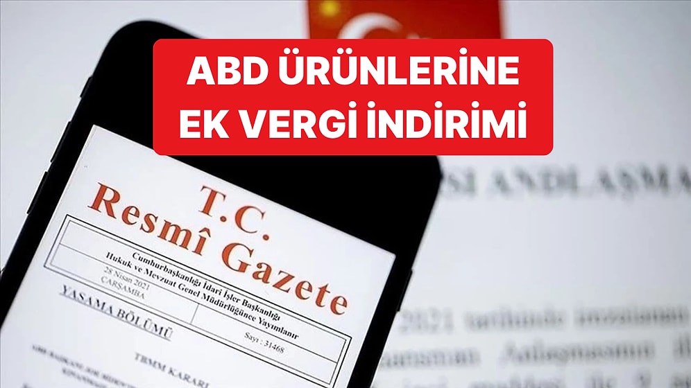 ABD Menşeli Bazı Ürünler İçin Ek Mali Yükümlülük Uygulaması Kaldırıldı