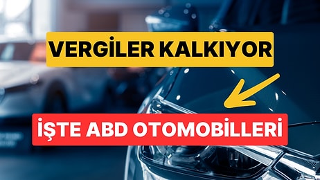 ABD Otomobillerinde Yüzde 60'lık Vergi Kalktı: İşte ABD Menşeli Otomobiller