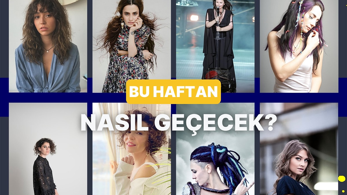 En Son Dinlediğin Şarkıya Göre Bu Haftan Nasıl Geçecek?