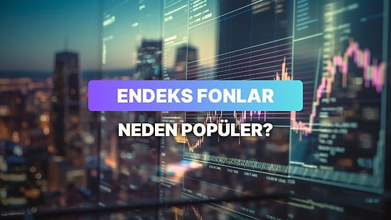 Endeks Fonlar Neden Bir Anda Bu Kadar Popüler Oldu?