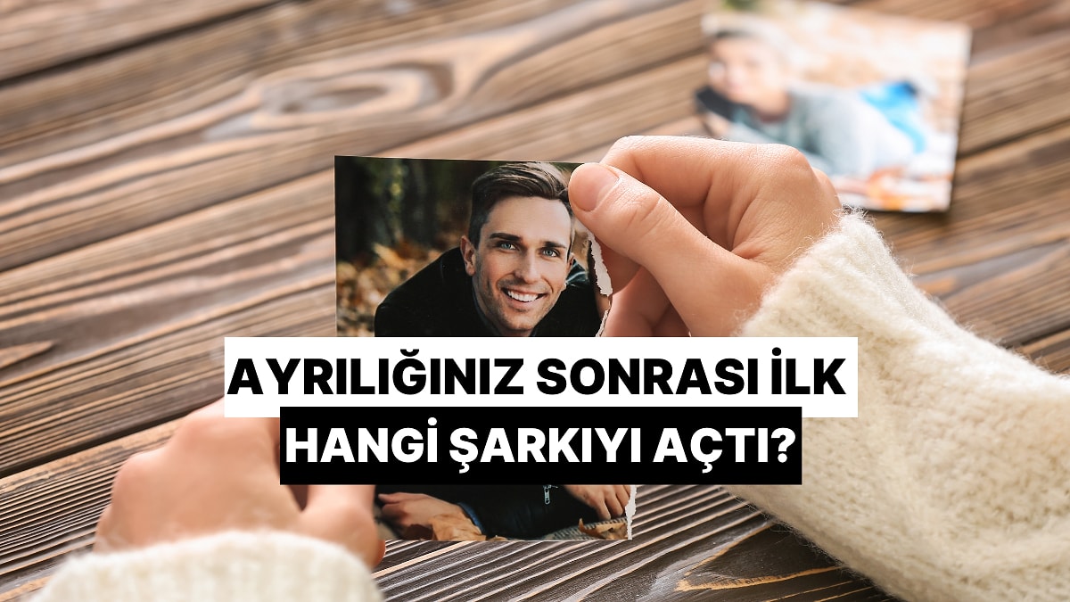 Ayrılığınız Sonrası İlk Hangi Şarkıyı Açtı?