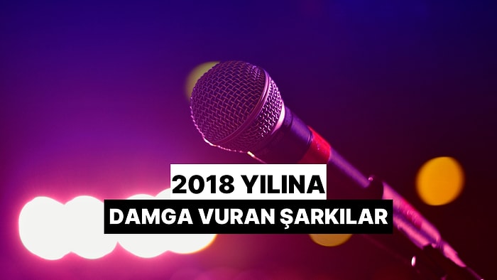 2018 Yılına Damga Vuran Şarkılar