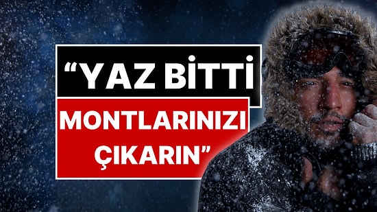 Meteoroloji Uzmanı Orhan Şen Duyurdu: "Montlarınızı Çıkarın, Yaz Bitti!"