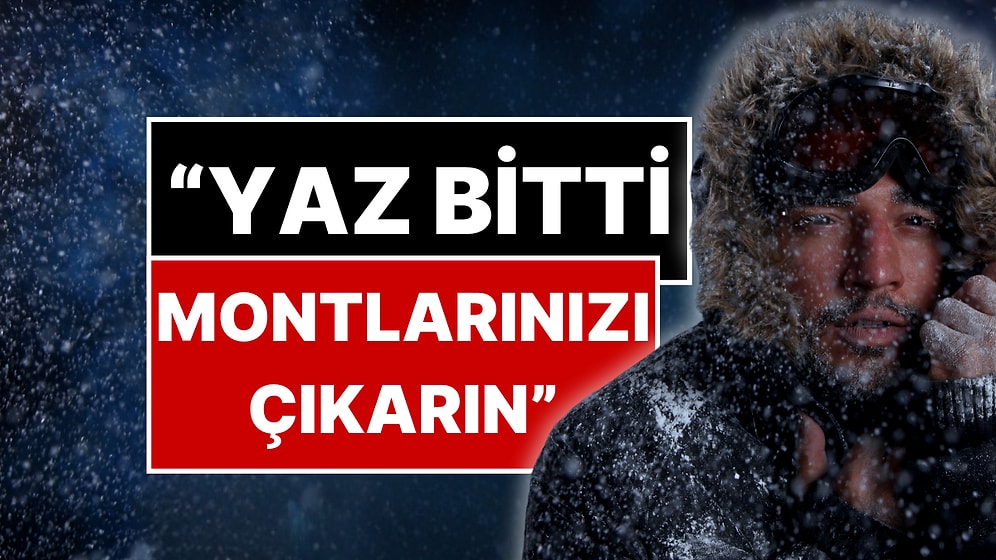 Meteoroloji Uzmanı Orhan Şen Duyurdu: "Montlarınızı Çıkarın, Yaz Bitti!"