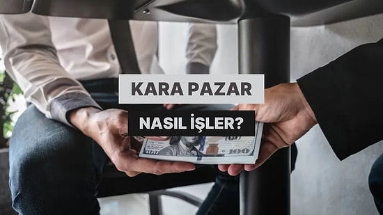 Kara Pazar Ne Demek? Kara Pazarda Para Nasıl Değerleniyor?