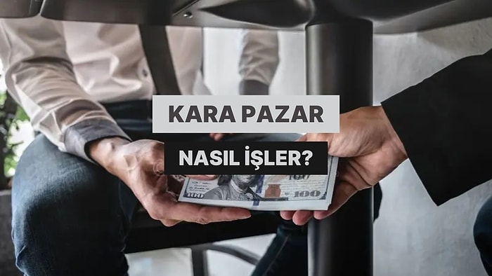 Kara Pazar Ne Demek? Kara Pazarda Para Nasıl Değerleniyor?