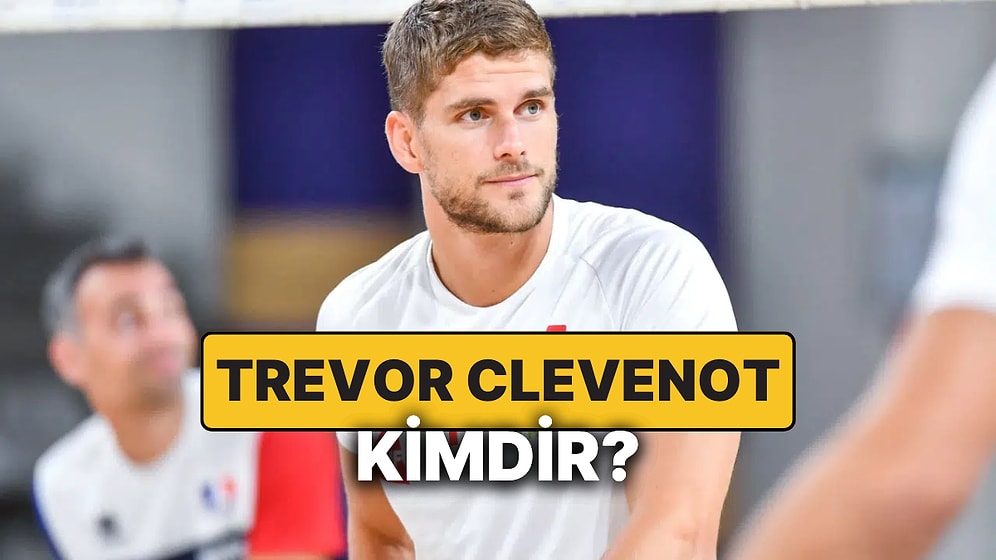 Trevor Clevenot Kimdir, Hangi Takımda Oynuyor? Trevor Clevenot ile Devrim Özkan Sevgili mi?