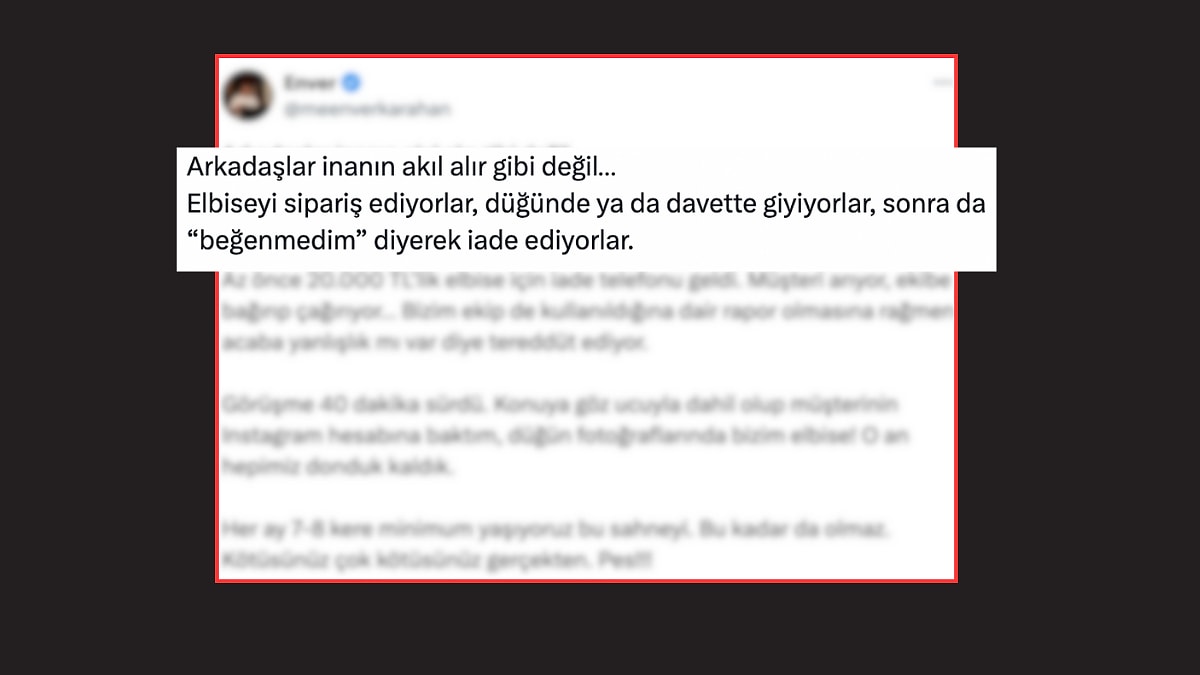 X Kullanıcısı İsyan Etti: Binlerce Liralık Elbiseleri Giyip &quot;Beğenmedim&quot; Diyerek Ücreti Geri İstiyorlar