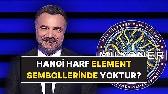 Hangi Harf, Periyodik Cetveldeki Element Sembollerinin Hiçbirinde Bulunmaz? Kim Milyoner Olmak İster