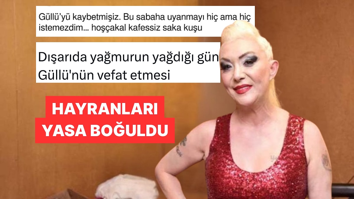 Ani Ölümüyle Hayranlarını Yasan Boğan Güllü&apos;yü Böyle Andılar