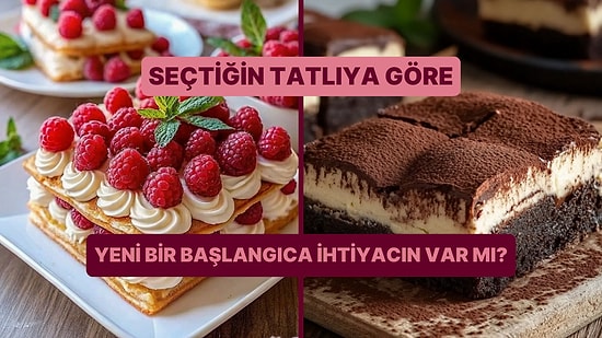 Seçtiğin Tatlılara Göre Yeni Bir Başlangıca İhtiyacın Var mı?