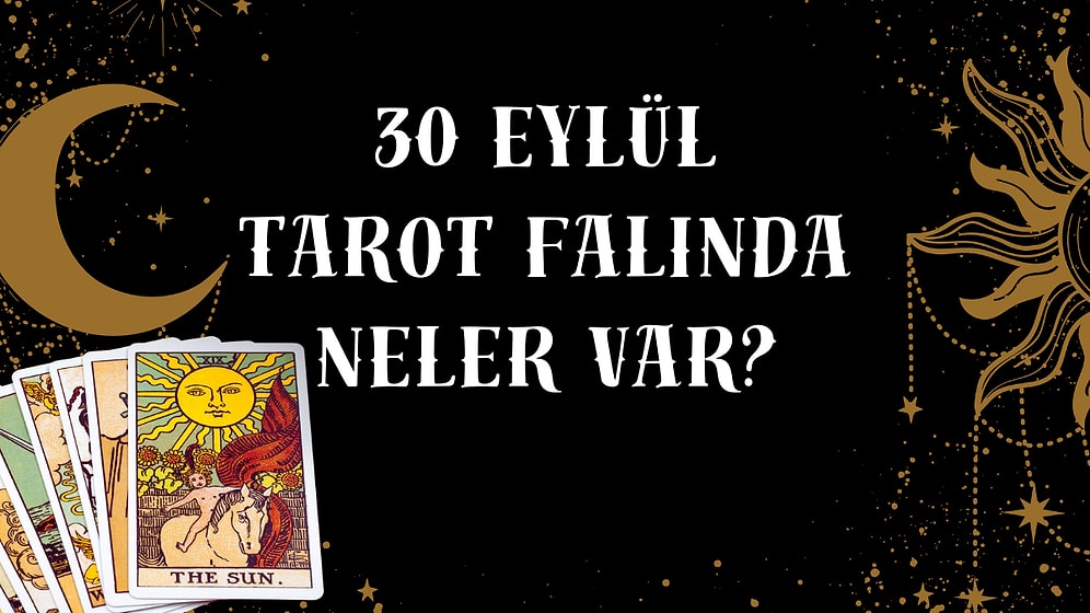 Tarot Falına Göre 30 Eylül Salı Günü Senin İçin Nasıl Geçecek?