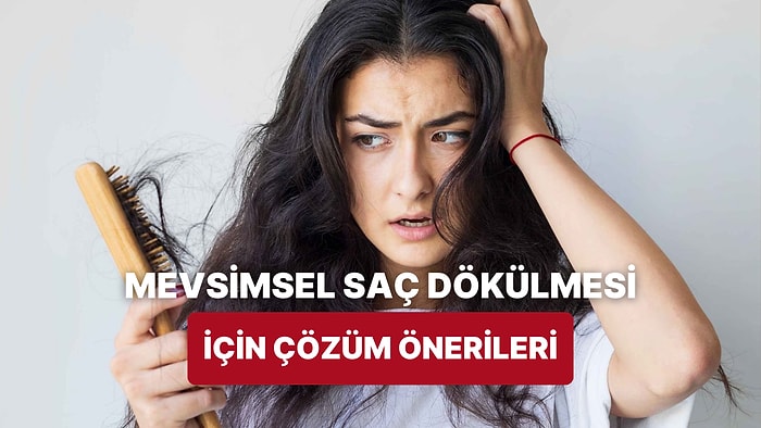 Mevsimsel Saç Dökülmesine Karşı Yapılması Gerekenleri Anlatıyoruz!