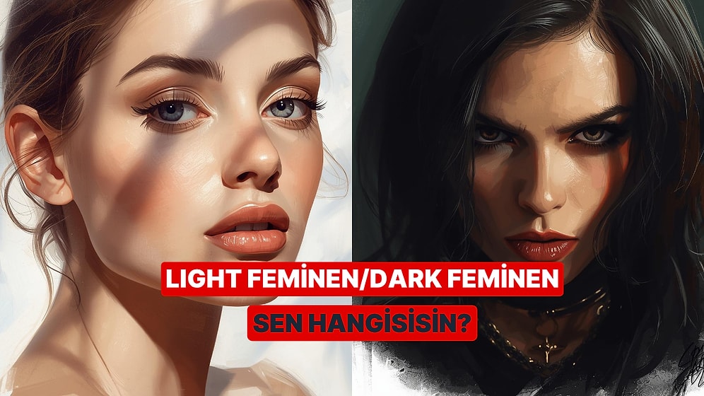 Sen Dark Feminen misin Light Feminen mi?