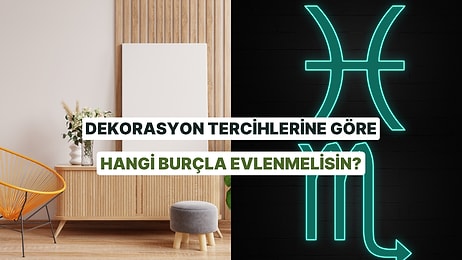 Evini Dekore Et Hangi Burçla Evlenmen Gerektiğini Söyleyelim!