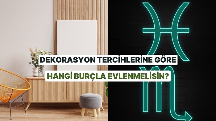 Evini Dekore Et Hangi Burçla Evlenmen Gerektiğini Söyleyelim!
