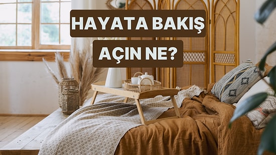 Senin Hayata Bakış Açın Ne?