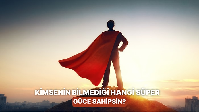 Sadece Evde Kullandığın Süper Gücün Ne?