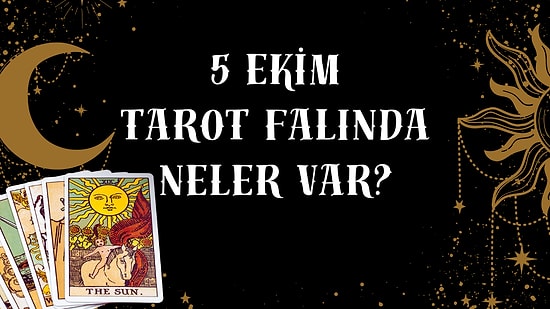 Tarot Falına Göre 5 Ekim Pazar Günü Senin İçin Nasıl Geçecek?