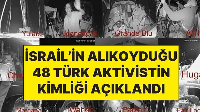 İsrail'in Sumud Filosu'na Düzenlediği Saldırıda Alıkoyduğu 48 Türk Aktivistin Kimliği Açıklandı