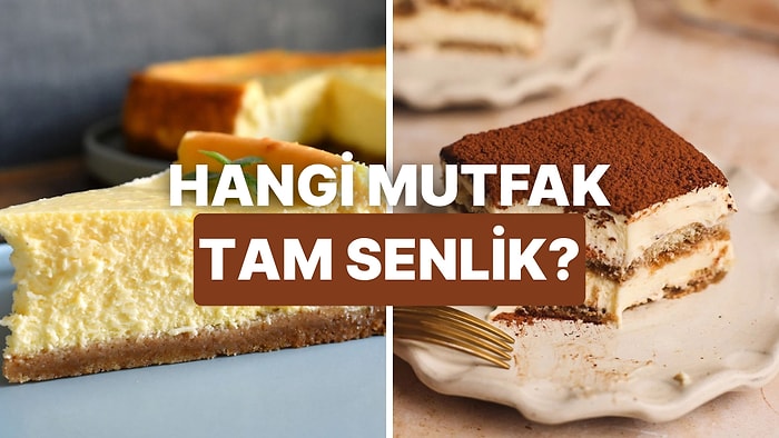 Tatlı Tercihlerine Göre Hangi Gastronomi Ülkesi Ruhunu Yansıtıyor?