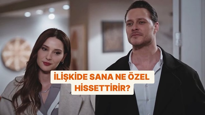 İlişkide Sana Ne Özel Hissettiriyor?