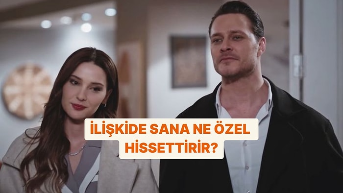 İlişkide Sana Ne Özel Hissettiriyor?