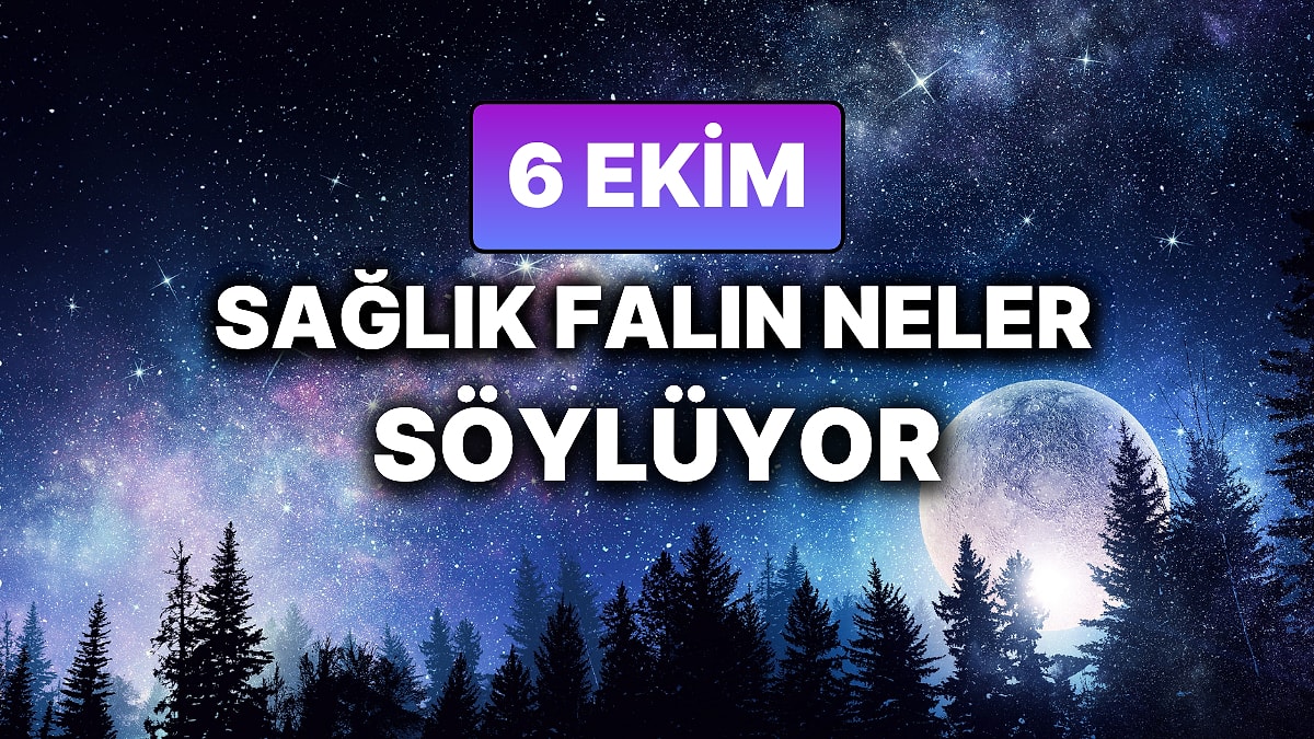 Günlük Sağlık Burç Yorumuna Göre 6 Ekim Pazartesi Günün Nasıl Geçecek?
