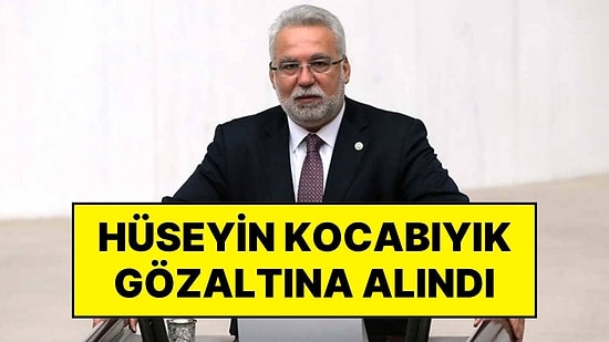 AKP'nin Eski İzmir Milletvekili Hüseyin Kocabıyık Gözaltına Alındı