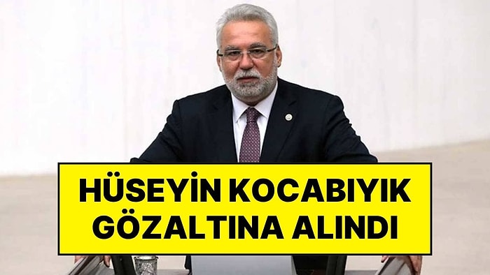 AKP'nin Eski İzmir Milletvekili Hüseyin Kocabıyık Gözaltına Alındı